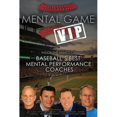 Mental Game VIP: Inside the Minds of Baseball's Best Mental Performance Coaches