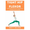 Tight Hip Flexor: A Visual Manual On How To Completely Fix and Reduce Pains Like Magic
