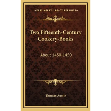 Two Fifteenth-Century Cookery-Books: About 1430-1450