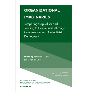 Organizational Imaginaries: Tempering Capitalism and Tending to Communities Through Cooperatives and Collectivist Democracy