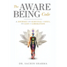 The Aware Being Code - A Journey from Survival to Soul, from Lust to Liberation