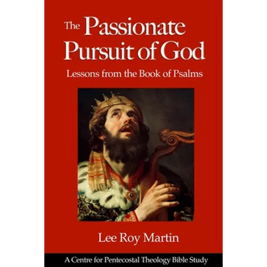 The Passionate Pursuit of God: Lessons from the Book of Psalms