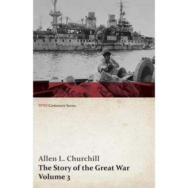 The Story of the Great War, Volume 3 - Neuve Chapelle, Battle of Ypres, Przemysl Mazurian Lakes, Italy Enters War, Gorizia The Dardanelles (WWI Centen