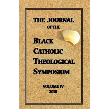The Journal of The Black Catholic Theological Symposium Vol IV 2010