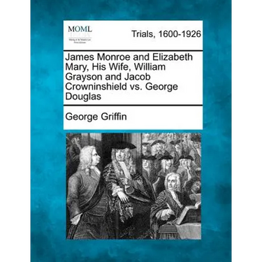 James Monroe and Elizabeth Mary, His Wife, William Grayson and Jacob Crowninshield vs. George Douglas
