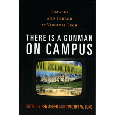 There is a Gunman on Campus: Tragedy and Terror at Virginia Tech