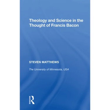 Theology and Science in the Thought of Francis Bacon