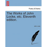 The Works of John Locke, etc. Eleventh edition.