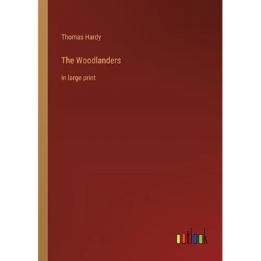 The Woodlanders: in large print