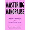 Mastering Menopause - A Doctor's Candid Guide to Estrogen Hormone Therapy