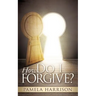 How Do I Forgive?
