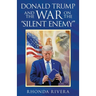 Donald Trump and the War on the "Silent Enemy"