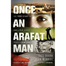 Once an Arafat Man: The True Story of How a PLO Sniper Found a New Life