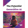 The Potential of Generative AI: Transforming Technology, Business and Art Through Innovative AI Applications