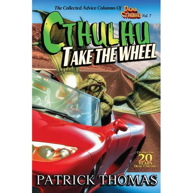 Cthulhu Take The Wheel: The Collected Advice Columns of Dear Cthulhu, Vol. 7
