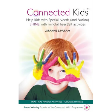 Connected Kids: Help Kids with Special Needs (and Autism) SHINE with mindful, heartfelt activities