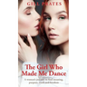 The Girl Who Made Me Dance: A woman's journey to find meaning, purpose, truth and freedom
