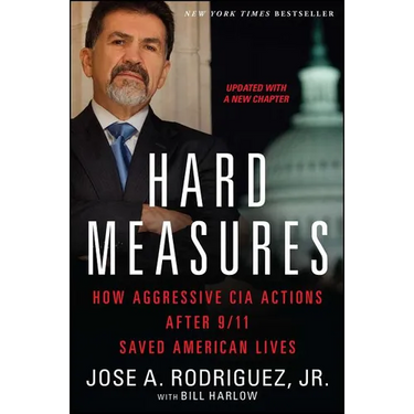 Hard Measures: How Aggressive CIA Actions After 9/11 Saved American Lives