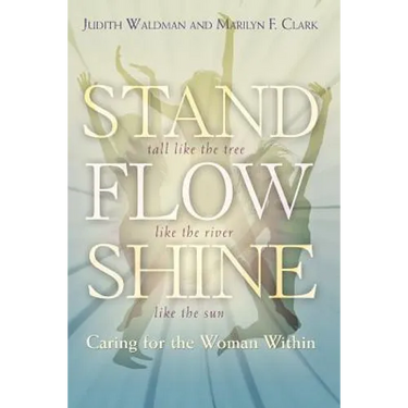 Stand, Flow, Shine: Caring for the Woman Within