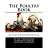 The Poultry Book: The Breeding and Management of Profitable and Ornamental Poultry