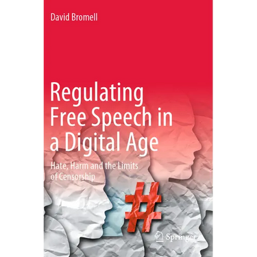 Regulating Free Speech in a Digital Age: Hate, Harm and the Limits of Censorship