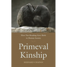 Primeval Kinship: How Pair-Bonding Gave Birth to Human Society