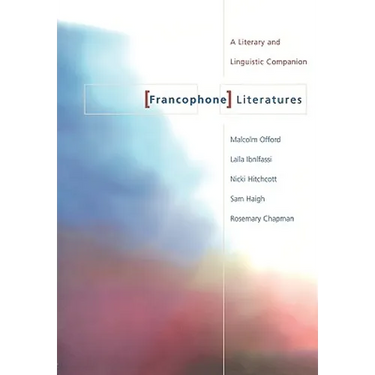 Francophone Literatures: A Literary and Linguistic Companion