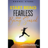 Start Being Fearless... Stop Being Scared - The Ultimate Guide to Finding Your Purpose and Changing Your Life