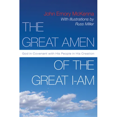 The Great Amen of the Great I-Am: God in Covenant with His People in His Creation