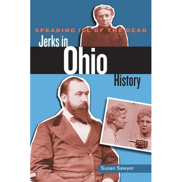 Speaking Ill of the Dead: Jerks in Ohio History
