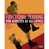 Functional Training for Athletes at All Levels: Workouts for Agility, Speed and Power