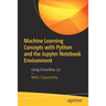 Machine Learning Concepts with Python and the Jupyter Notebook Environment: Using Tensorflow 2.0