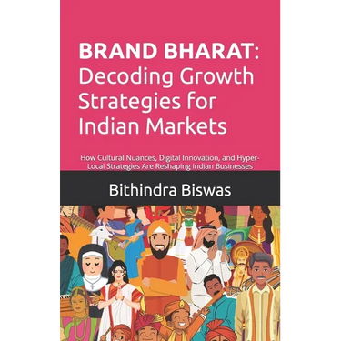 Brand Bharat: Decoding Growth Strategies for Indian Markets: How Cultural Nuance, Digital Innovation, and Hyper-Local Strategies Are Reshaping Indian
