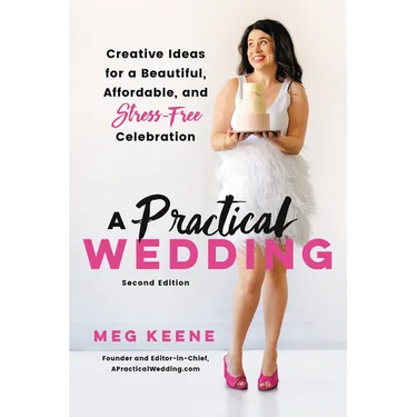 A Practical Wedding: Creative Ideas for a Beautiful, Affordable, and Stress-Free Celebration