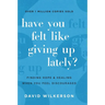 Have You Felt Like Giving Up Lately?: Finding Hope and Healing When You Feel Discouraged