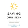 Saving Our Skin: A Surgeon's Story of Tenacity, Adventure and Giving Back