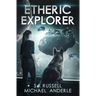 Etheric Explorer: Etheric Adventures: Anne and Jinx Book 3