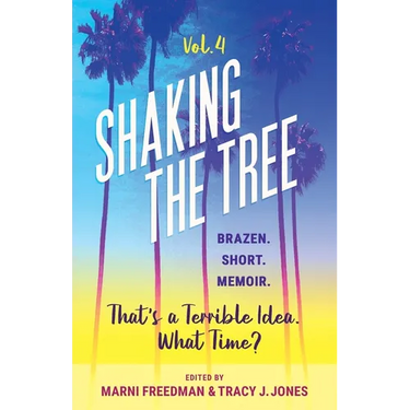 Shaking the Tree - brazen. short. memoir. (Vol. 4): That's a Terrible Idea. What Time?