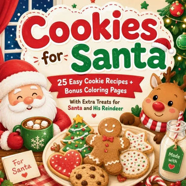 Cookies for Santa: 25 Easy Cookie Recipes + Bonus Coloring Pages (with Extra Treats for Santa & His Reindeer)