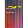 TV-Philosophy: How TV Series Change Our Thinking