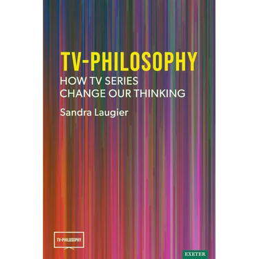 TV-Philosophy: How TV Series Change Our Thinking