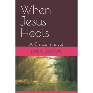 When Jesus Heals: A Christian novel