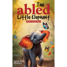 The Abled Little Elephant: With Coloring Pages