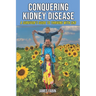 Conquering Kidney Disease: A Survivor's Guide to Thriving with CKD