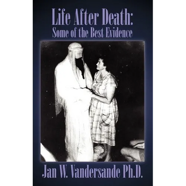 Life After Death: Some of the Best Evidence