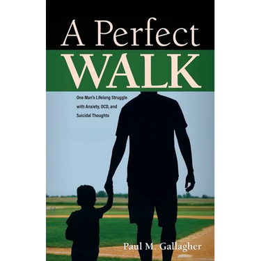 A Perfect Walk: One Man's Lifelong Struggle with Anxiety, OCD, and Suicidal Thoughts