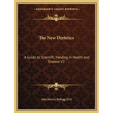 The New Dietetics: A Guide to Scientific Feeding in Health and Disease V2