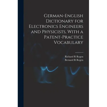 German-English Dictionary for Electronics Engineers and Physicists, With a Patent-practice Vocabulary