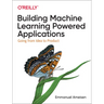 Building Machine Learning Powered Applications: Going from Idea to Product