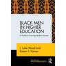 Black Men in Higher Education: A Guide to Ensuring Student Success